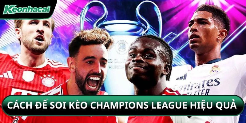 Cách để soi kèo Champions League hiệu quả 
