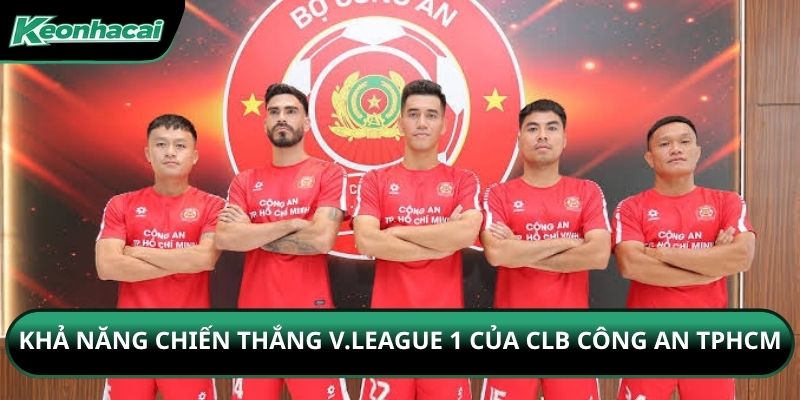 Khả năng chiến thắng V.League 1 của CLB Công an TPHCM
