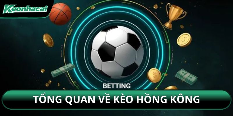 Tổng quan về kèo Hồng Kông