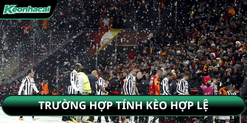 Trường hợp tính kèo hợp lệ